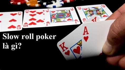 slow roll poker là gì